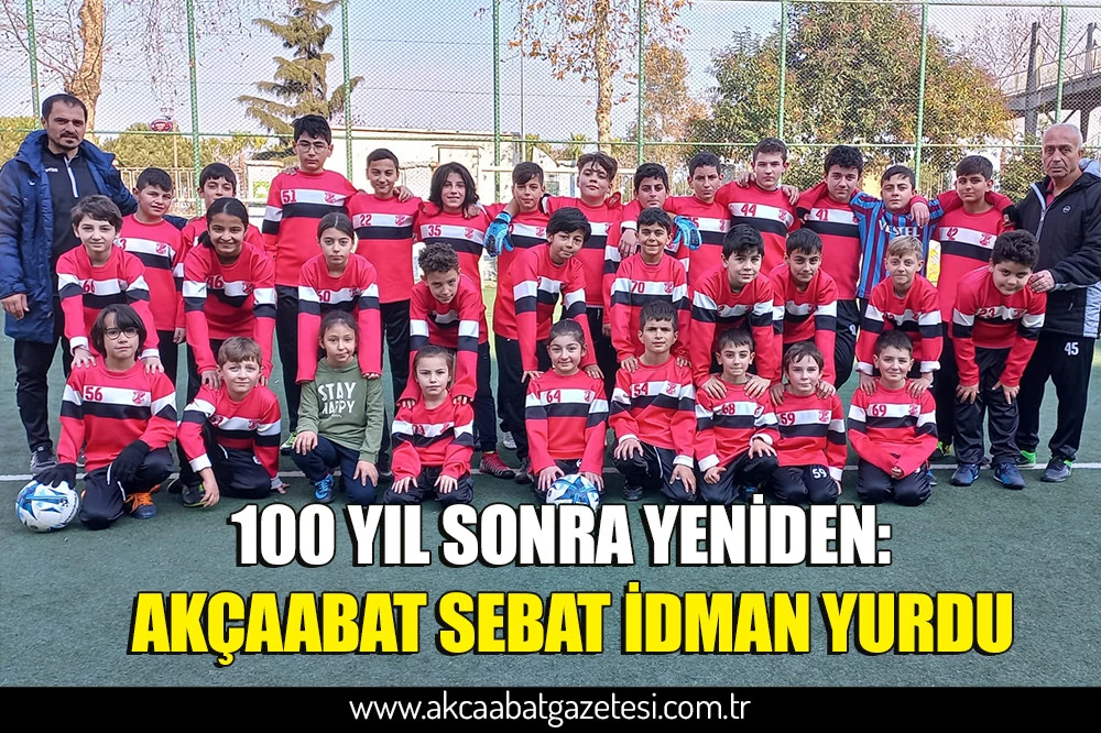 100 YIL SONRA YENİDEN:  AKÇAABAT SEBAT İDMAN YURDU