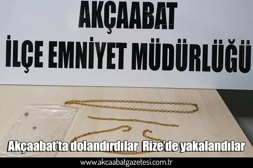 Akçaabat’ta dolandırdılar  Rize’de yakalandılar