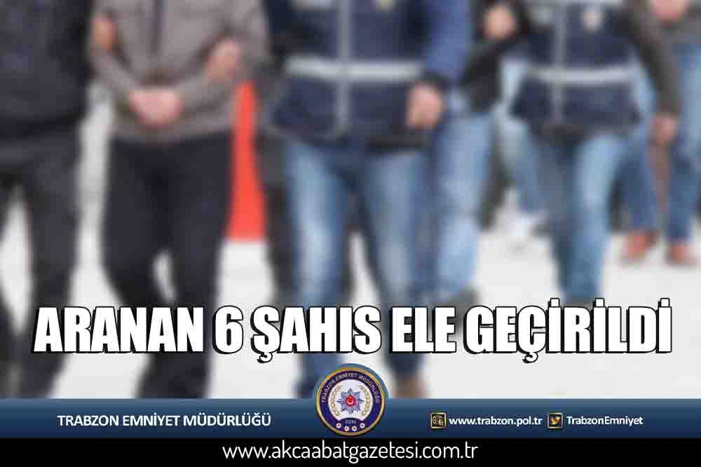 ARANAN 6 ŞAHIS ELE GEÇİRİLDİ