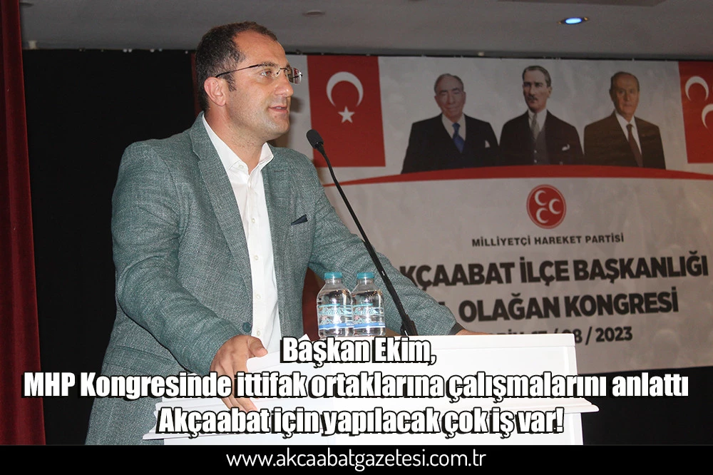 Başkan Ekim, MHP Kongresinde ittifak ortaklarına çalışmalarını anlattı  Akçaabat için yapılacak çok iş var!