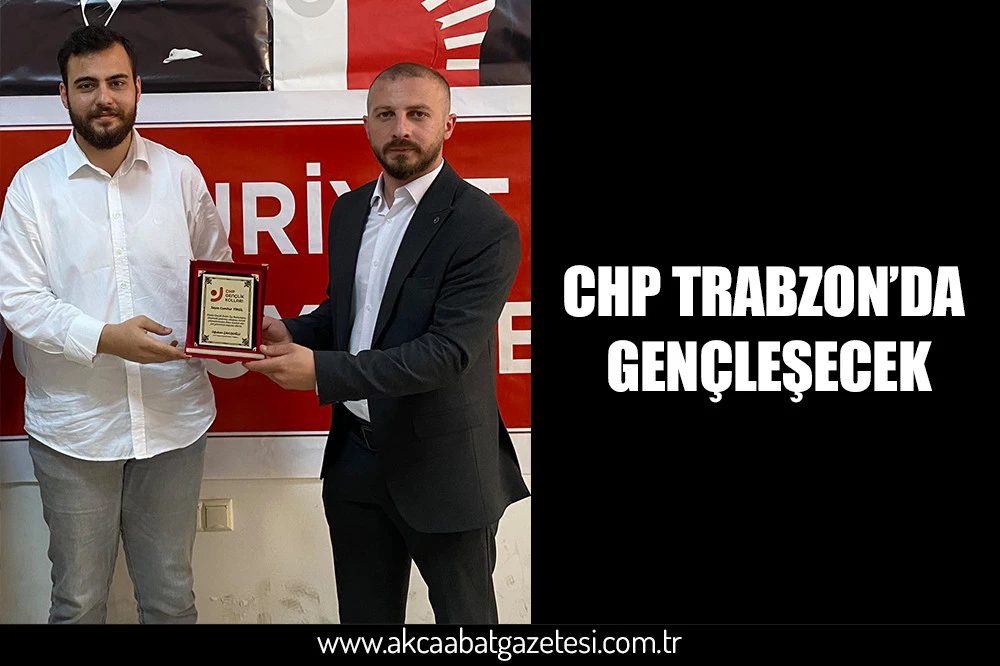 CHP TRABZON’DA GENÇLEŞECEK